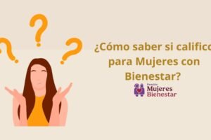 ¿Cómo saber si califico para Mujeres con Bienestar?