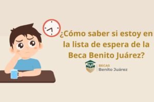 ¿Cómo saber si estoy en la lista de espera de la Beca Benito Juárez?