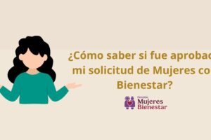 ¿Cómo saber si fue aprobada mi solicitud de Mujeres con Bienestar?