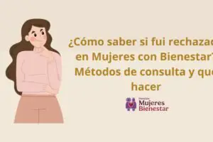 ¿Cómo saber si fui rechazada en Mujeres con Bienestar? Métodos de consulta y qué hacer