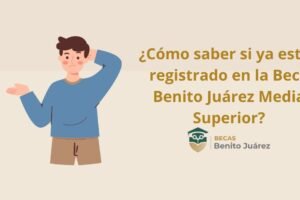 ¿Cómo saber si ya estoy registrado en la Beca Benito Juárez Media Superior?