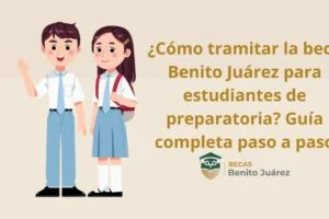 ¿Cómo tramitar la beca Benito Juárez para estudiantes de preparatoria? Guía completa paso a paso