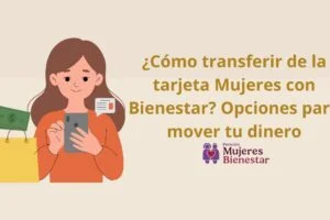 ¿Cómo transferir de la tarjeta Mujeres con Bienestar? Opciones para mover tu dinero