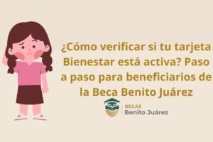 ¿Cómo verificar si tu tarjeta Bienestar está activa? Paso a paso para beneficiarios de la beca Benito Juárez