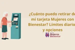 ¿Cuánto puedo retirar de mi tarjeta Mujeres con Bienestar? Límites diarios y opciones