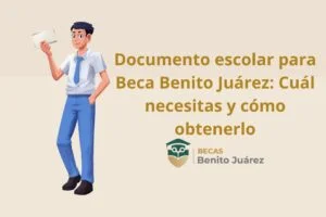 Documento escolar para Beca Benito Juárez: Cuál necesitas y cómo obtenerlo