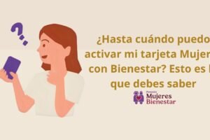 ¿Hasta cuándo puedo activar mi tarjeta Mujeres con Bienestar? Esto es lo que debes saber