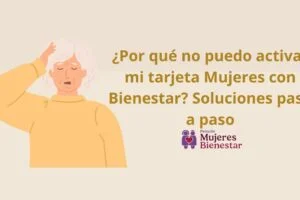 ¿Por qué no puedo activar mi tarjeta Mujeres con Bienestar? Soluciones paso a paso