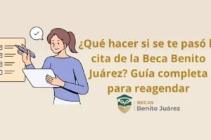 ¿Qué hacer si se te pasó la cita de la Beca Benito Juárez? Guía completa para reagendar