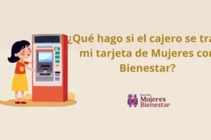 ¿Qué hago si el cajero se traga mi tarjeta de Mujeres con Bienestar?