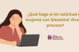 ¿Qué hago si mi solicitud de mujeres con bienestar dice en proceso?
