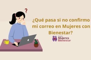 ¿Qué pasa si no confirmo mi correo en Mujeres con Bienestar?