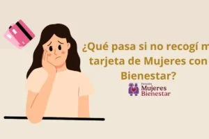 ¿Qué pasa si no recogí mi tarjeta de Mujeres con Bienestar?