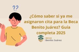 ¿Cómo saber si ya me asignaron cita para la Beca Benito Juárez? Guía completa 2025