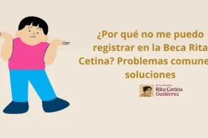 ¿Por qué no me puedo registrar en la Beca Rita Cetina? Problemas comunes y soluciones