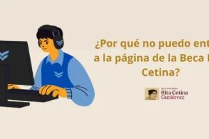 ¿Por qué no puedo entrar a la página de la Beca Rita Cetina?