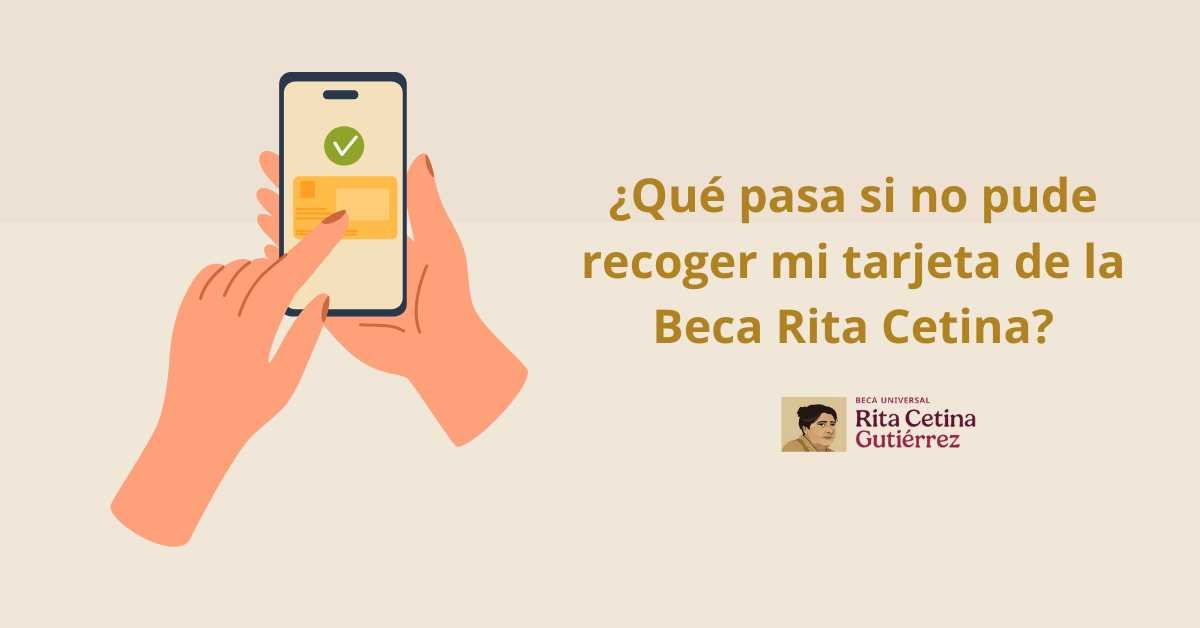 ¿Qué pasa si no pude recoger mi tarjeta de la Beca Rita Cetina ...