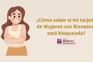 ¿Cómo saber si mi tarjeta de Mujeres con Bienestar está bloqueada?