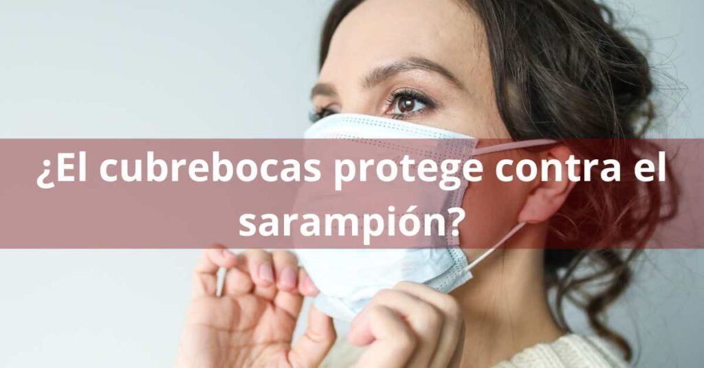 ¿El cubrebocas protege contra el sarampión?